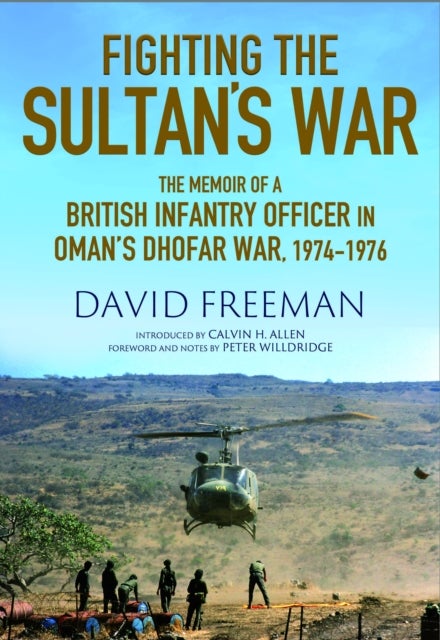 Fighting the Sultan's War - A Diary of British Infantry Officer fighting in the Dhofar Campaign 1974-1976