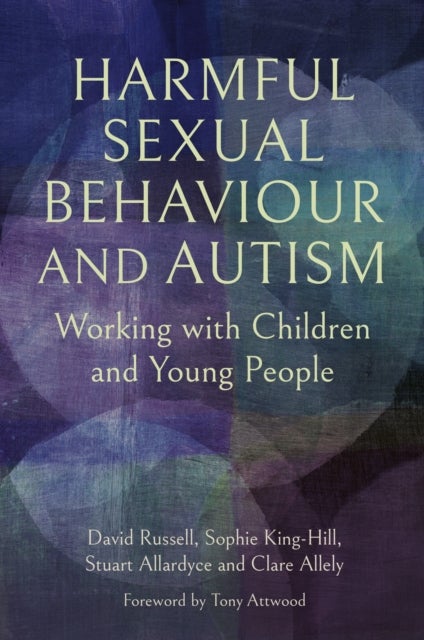 Harmful Sexual Behaviour and Autism - Working with Children and Young People