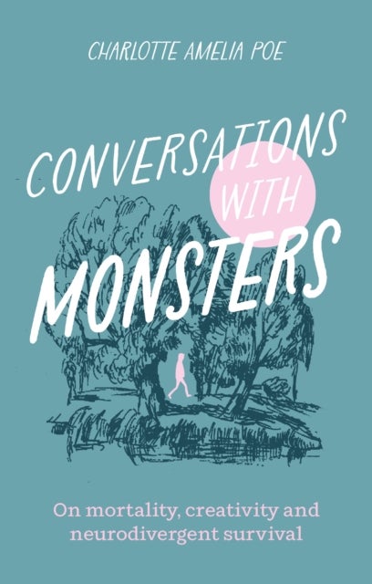 Conversations with Monsters - On Mortality, Creativity, And Neurodivergent Survival