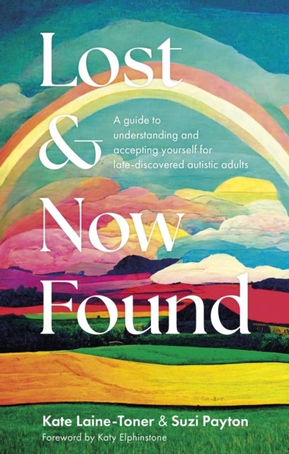 Lost and Now Found - A guide to understanding and accepting yourself for late-discovered autistic adults