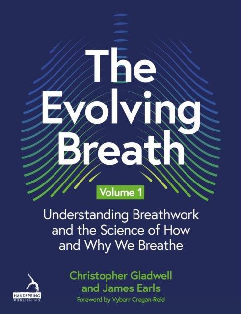 The Evolving Breath Volume 1 - Understanding Breathwork and the Science of How and Why we Breathe
