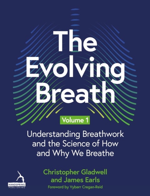 The Evolving Breath Volume 1 - Understanding Breathwork and the Science of How and Why we Breathe