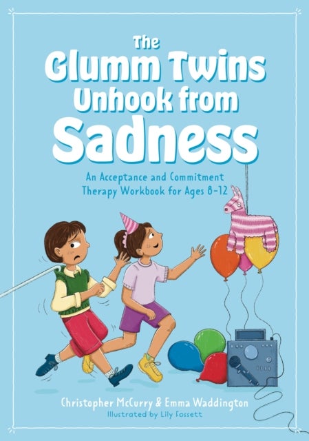 The Glumm Twins Unhook from Sadness - An Acceptance and Commitment Therapy Workbook for Ages 8-12