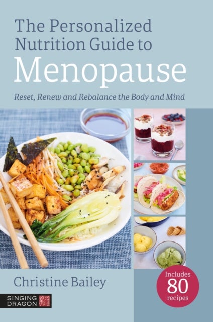 The Personalized Nutrition Guide to Menopause - Reset, Renew and Rebalance the Body and Mind