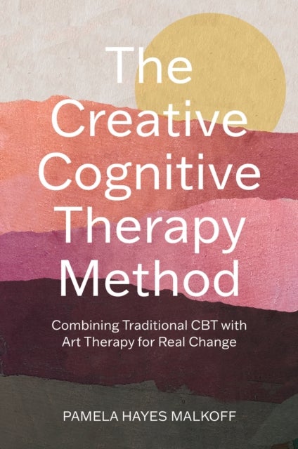 The Creative Cognitive Therapy Method - Combining Traditional CBT with Art Therapy for Real Change