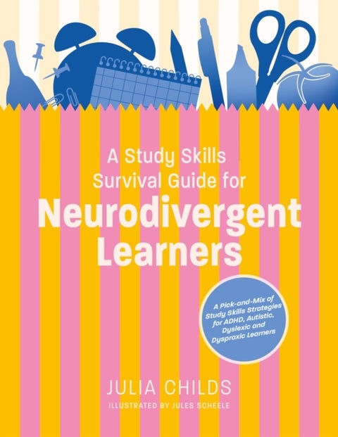 A Study Skills Survival Guide for Neurodivergent Learners - A Pick n Mix of Study Skills Strategies for ADHD, Autistic, Dyslexic and Dyspraxic Learners