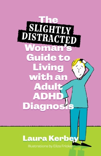 The (Slightly Distracted) Guide to Living with ADHD in your 30s and beyond