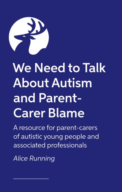We Need to Talk About Autism and Parent-Carer Blame - How and why parents face blame, and what we can all do about it