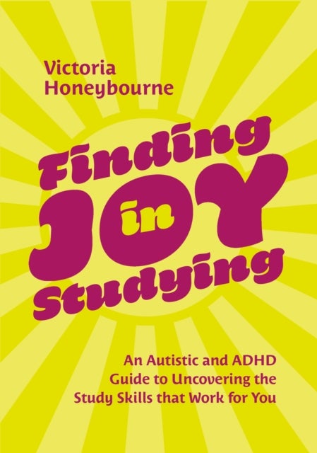 Finding Joy in Studying - An Autistic and ADHD Guide to Uncovering the Study Skills that Work for You