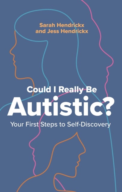 Could I Really Be Autistic? - Your First Steps to Self-Discovery