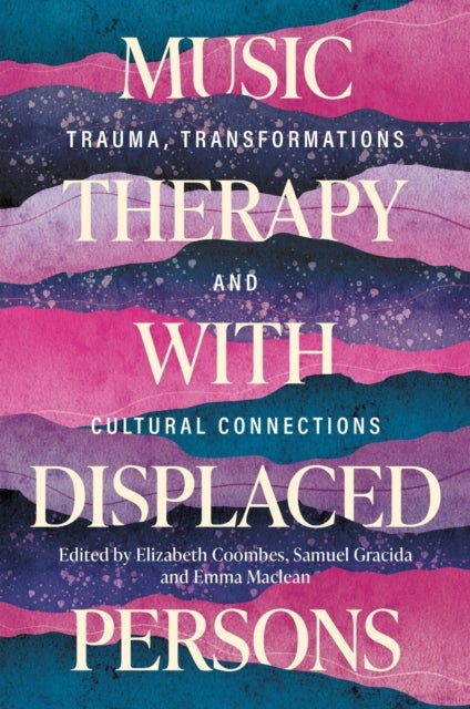 Music Therapy with Displaced Persons - Trauma, Transformations and Cultural Connections