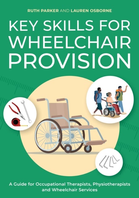 Key Skills for Wheelchair Provision - A Guide for Occupational Therapists, Physiotherapists and Wheelchair Services