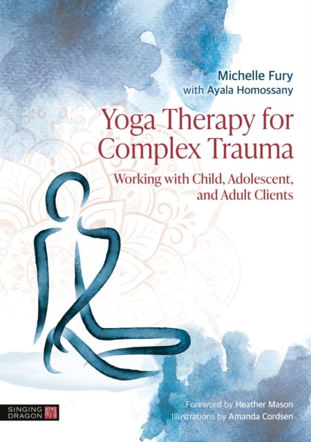 Yoga Therapy for Complex Trauma - Working with Child, Adolescent, and Adult Clients