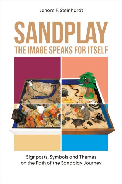 Sandplay: the Image Speaks for Itself - Signposts, Symbols and Themes on the Path of the Sandplay Journey