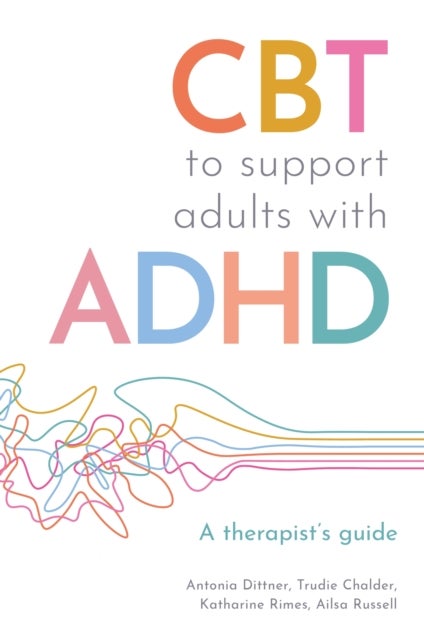 CBT to Support Adults with ADHD - A Therapist's Guide