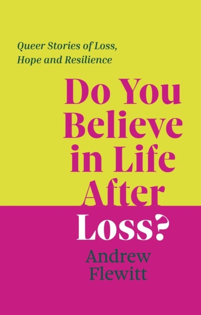 Do You Believe in Life After Loss? - Queer Stories of Loss, Hope and Resilience