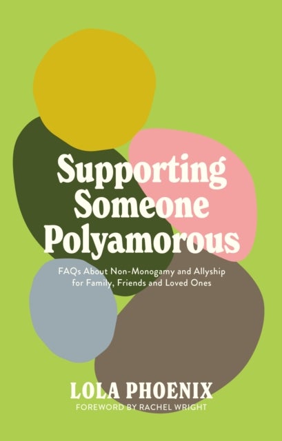 Supporting Someone Polyamorous - FAQs About Non-Monogamy and Allyship for Family, Friends and Loved Ones