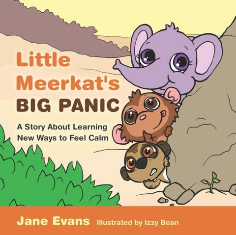 Little Meerkat's Big Panic - A Story About Learning New Ways to Feel Calm