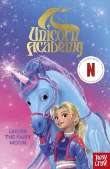 Unicorn Academy: Under the Fairy Moon - an official book of the Netflix series