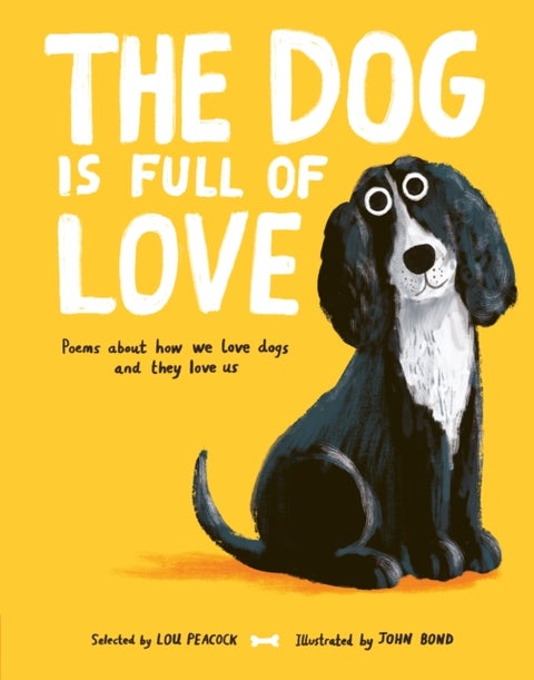 The Dog is Full of Love - Poems About How We Love Dogs and They Love Us