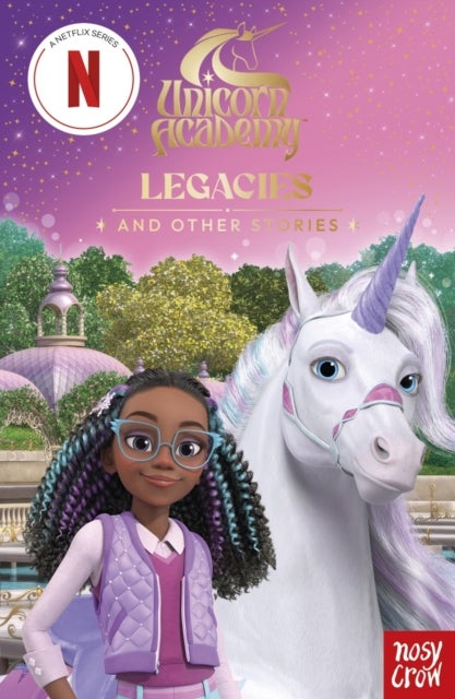 Unicorn Academy: Legacies and other stories - An illustrated first chapter book for fans of the official Netflix series