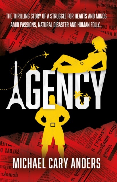Agency - The thrilling story of a global struggle for human hearts and minds amid natural disaster and human folly