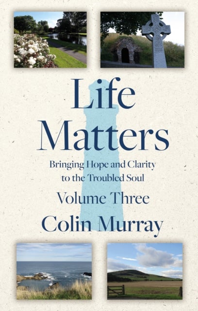 Life Matters - Volume 3 - Bringing Hope and Clarity to the Troubled Soul