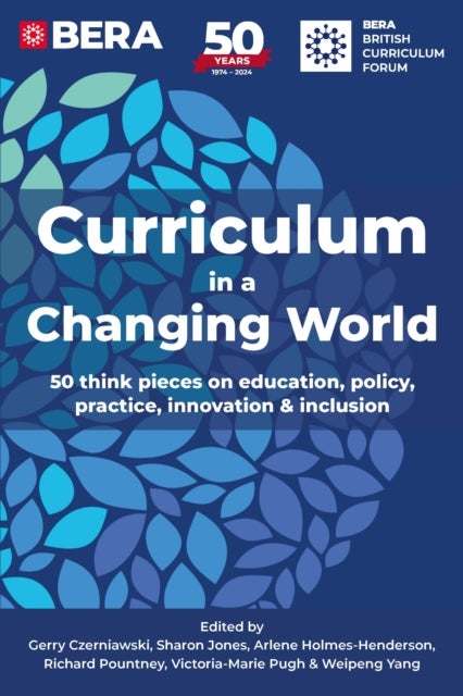 Curriculum in a Changing World - 50 think pieces on education, policy, practice, innovation and inclusion