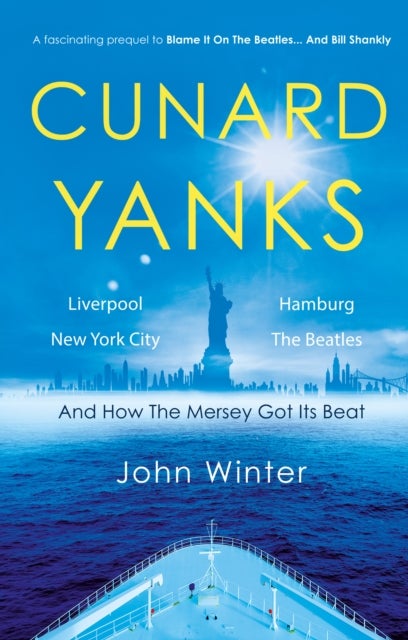 Cunard Yanks - Liverpool, New York City, Hamburg and the Beatles
