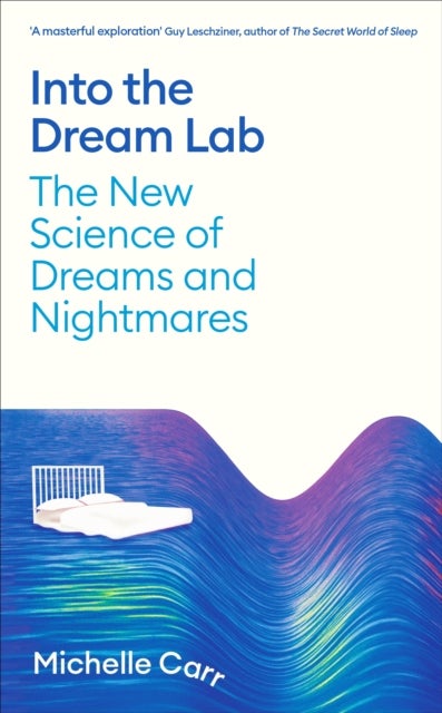 Into the Dream Lab - The New Science of Dreams and Nightmares