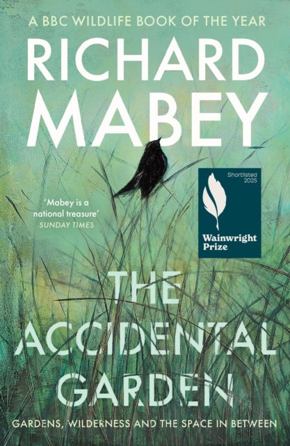 The Accidental Garden - Gardens, Wilderness and the Space In Between: SHORTLISTED FOR THE WAINWRIGHT PRIZE