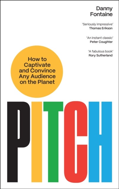 Pitch - How to Captivate and Convince Any Audience on the Planet