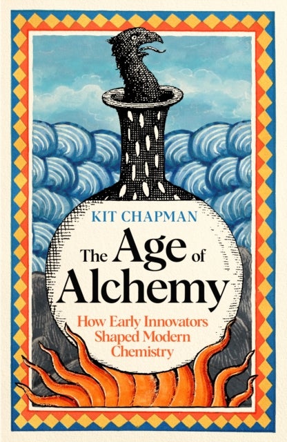 The Age of Alchemy - How Early Innovators Shaped Modern Chemistry
