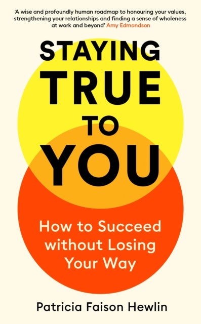 Staying True to You - How to Succeed without Losing Your Way