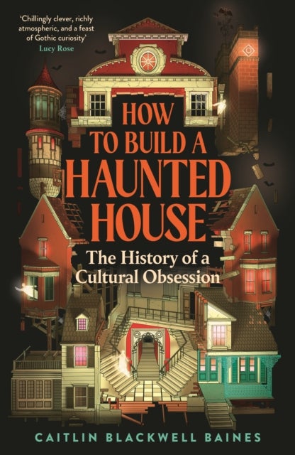 How to Build a Haunted House - The History of a Cultural Obsession