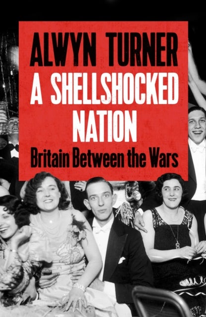 A Shellshocked Nation - Britain Between the Wars