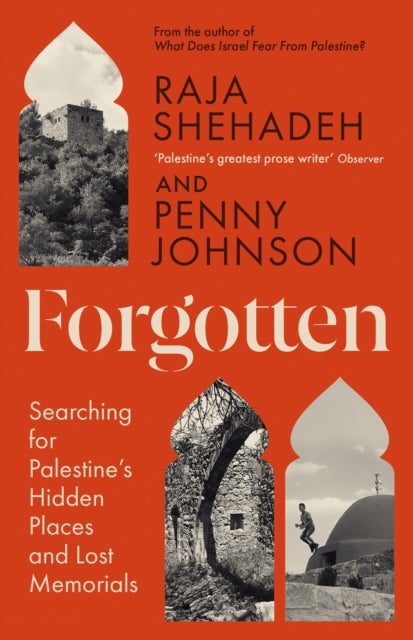 Forgotten - Searching for Palestine’s Hidden Places and Lost Memorials
