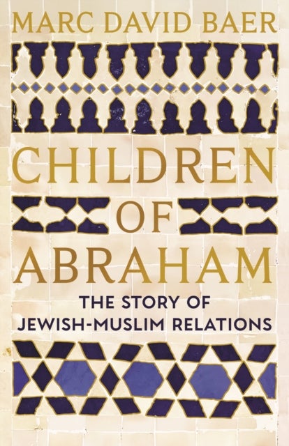 Children of Abraham - The Story of Jewish-Muslim Relations
