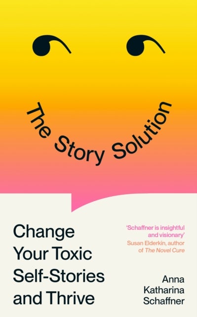 The Story Solution - Change Your Toxic Self-Stories and Thrive