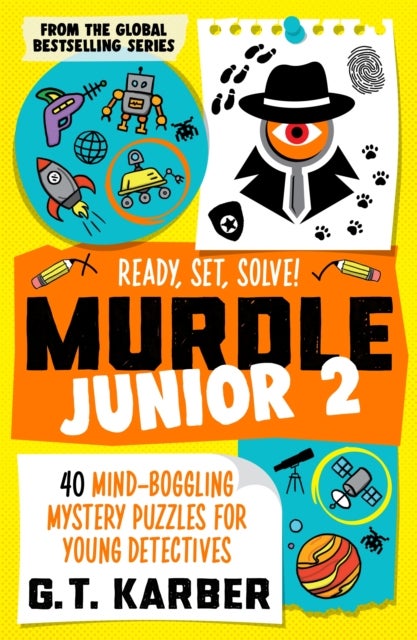 Murdle Junior 2: Ready, Set, Solve! - 40 Mind-Boggling Mystery Puzzles for Young Detectives