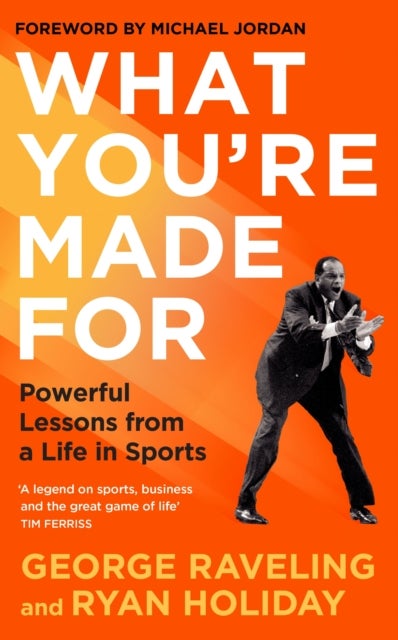 What You're Made For - Powerful Lessons from a Life in Sports