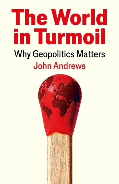 The World in Turmoil - Why Geopolitics Matters