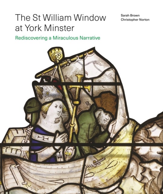 The St William Window at York Minster - Rediscovering a Miraculous Narrative