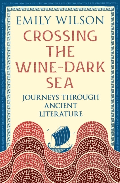 Crossing the Wine-Dark Sea - Journeys through Ancient Literature