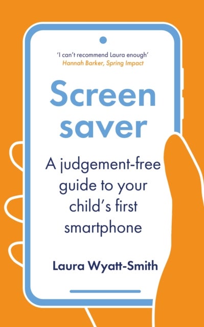 Screensaver - A Judgement-Free Guide to Your Child's First Smartphone