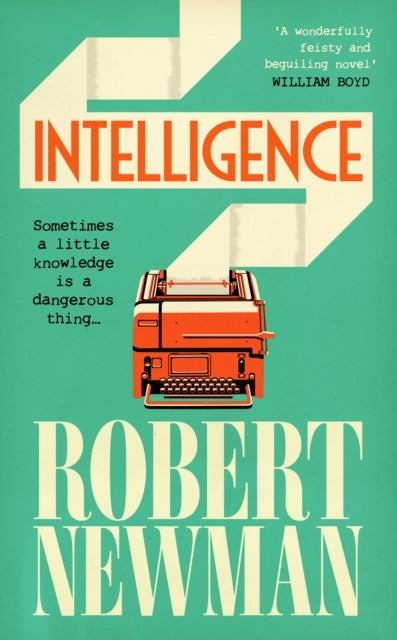 Intelligence - 'Wonderfully feisty and beguiling' WILLIAM BOYD