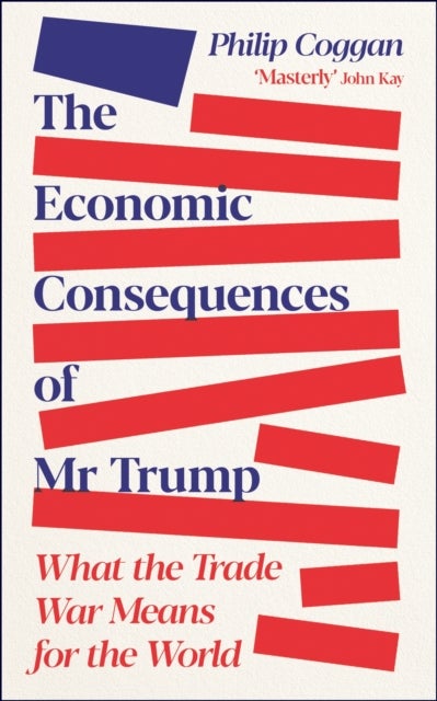 The Economic Consequences of Mr Trump - What the Trade War Means for the World