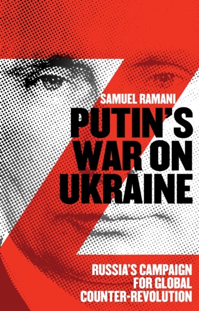 Putin¿s War on Ukraine - Russia’s Campaign for Global Counter-Revolution