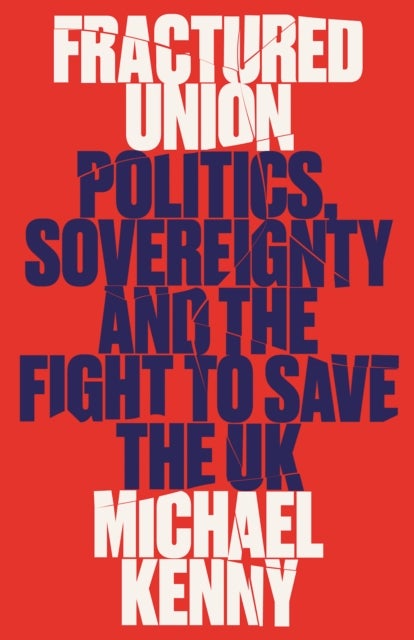 Fractured Union - Politics, Sovereignty and the Fight to Save the UK