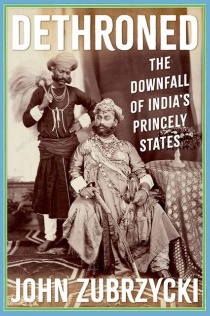 Dethroned - The Downfall of India's Princely States